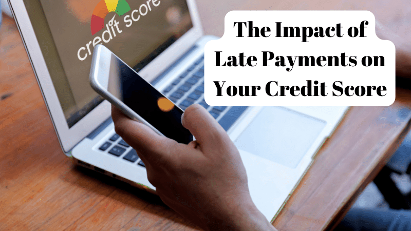 The Impact of Late Payments on Your Credit Score