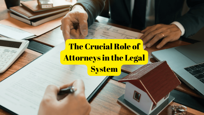 The Crucial Role of Attorneys in the Legal System