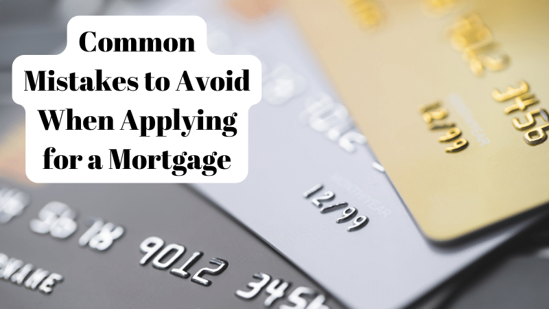 Common Mistakes to Avoid When Applying for a Mortgage