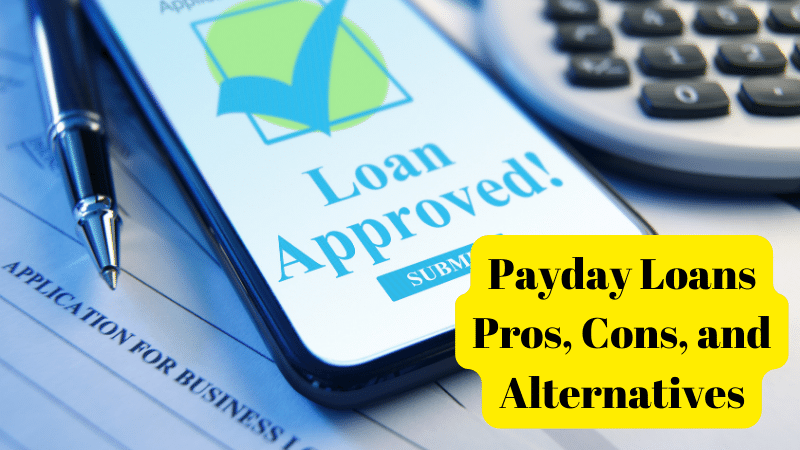 Payday Loans Pros, Cons, and Alternatives