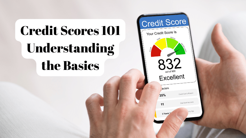 Credit Scores 101 Understanding the Basics