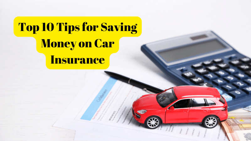 Top 10 Tips for Saving Money on Car Insurance