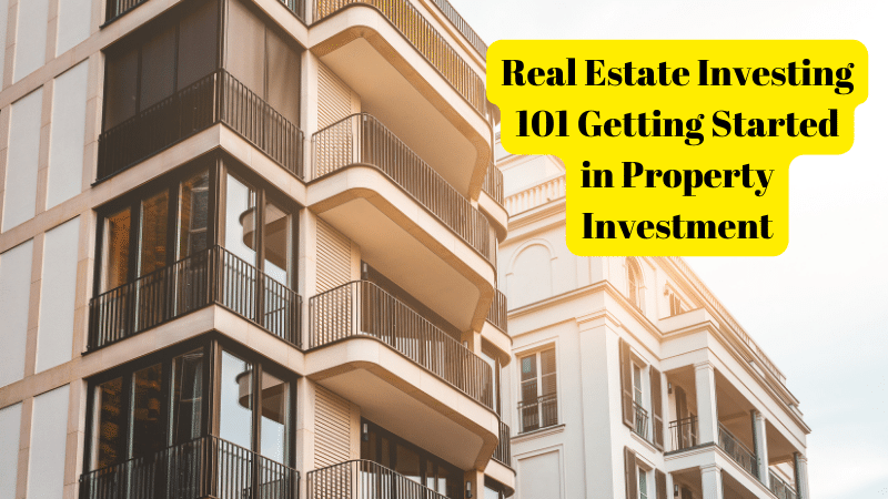 Real Estate Investing 101 Getting Started in Property Investment